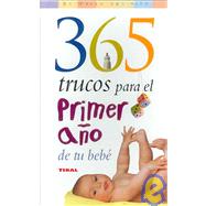 365 Trucos Para El Primer Ano De Tu Bebe / 365 Tips for Baby's First Year by Orestein, Julian, 9788430545032
