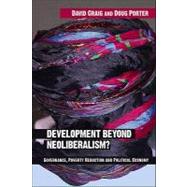 Development Beyond Neoliberalism? : Governance, Poverty Reduction and Political Economy by Craig, David Alan; Porter, Doug, 9780203625033