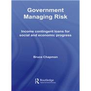 Government Managing Risk: Income Contingent Loans for Social and Economic Progress by Chapman; Bruce, 9780415655033