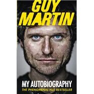Guy Martin: My Autobiography by Martin, Guy, 9780753555033