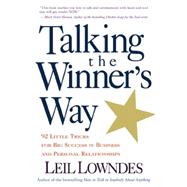 Talking the Winner's Way 92 Little Tricks for Big Success in Business and Personal Relationships by Lowndes, Leil, 9780809225033