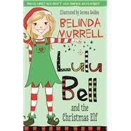 Lulu Bell and the Christmas Elf by Murrell, Belinda; Geddes, Serena, 9780857985033
