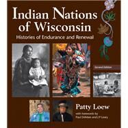 Indian Nations of Wisconsin: Histories of Endurance and Renewal by Loew, Patty; DeMain, Paul; Leary, J. P., 9780870205033