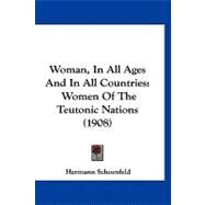 Woman, in All Ages and in All Countries : Women of the Teutonic Nations (1908) by Schoenfeld, Hermann, 9781120055033