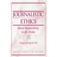 Journalistic Ethics: Moral Responsibility in the Media by Jacquette,Dale, 9781138425033