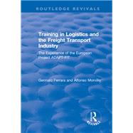 Training in Logistics and the Freight Transport Industry: The Experience of the European Project ADAPT-FIT by Morvillo,Alfonso;Ferrara,Genna, 9781138735033
