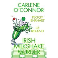 Irish Milkshake Murder by O'Connor, Carlene; Ehrhart, Peggy; Ireland, Liz, 9781496745033