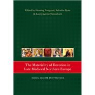 The Materiality of Devotion in Late Medieval Northern Europe Images, Objects and Practices by Laugerud, Henning; Ryan, Salvador; Skinnebach, Laura Katrine, 9781846825033