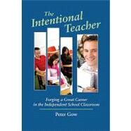 Intentional Teacher : Forging a Great Career in the Independent School Classroom by GOW PETER, 9781890765033
