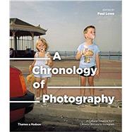 A Chronology of Photography A Cultural Timeline From Camera Obscura to Instagram by Lowe, Paul, 9780500545034