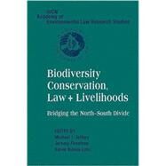 Biodiversity Conservation, Law and Livelihoods: Bridging the North-South Divide: IUCN Academy of Environmental Law Research Studies by Edited by Michael I. Jeffery , Jeremy Firestone , Karen Bubna-Litic, 9780521885034