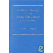 A Liberal Theology for the Twenty-First Century: A Passion for Reason by Langford,Michael J., 9780754605034