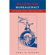 Russian Bureaucracy Power and Pathology by Ryavec, Karl W., 9780847695034