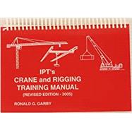 Ipt's Crane and Rigging Training Manual 2005 Edition by Ronald G Garby, 9780920855034