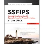 SSFIPS Securing Cisco Networks with Sourcefire Intrusion Prevention System Study Guide Exam 500-285 by Lammle, Todd; Tatistcheff, Alex; Gay, John, 9781119155034