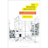 Key Modern Architects 50 Short Histories of Modern Architecture by Higgott, Andrew, 9781474265034