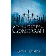 The Gates Of Gomorrah by Kuntz, Katie, 9781594675034