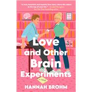 Love and Other Brain Experiments A Novel by Brohm, Hannah, 9781668095034