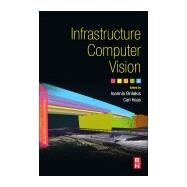 Infrastructure Computer Vision by Brilakis, Ioannis; Haas, Carl Thomas Michael, 9780128155035