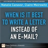 When Is It Best to Write a Letter Instead of an E-mail? by Canavor, Natalie; Meirowitz, Claire, 9780137065035