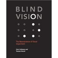 Blind Vision The Neuroscience of Visual Impairment by Cattaneo, Zaira; Vecchi, Tomaso, 9780262015035