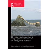 Routledge Handbook of Religions in Asia by Turner; Bryan S., 9780415635035