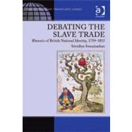 Debating the Slave Trade : Rhetoric of British National Identity 1759-1815(Ebk) by Swaminathan, Srividhya, 9780754695035