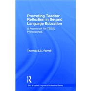 Promoting Teacher Reflection in Second Language Education: A Framework for TESOL Professionals by Farrell; Thomas S.C., 9781138025035