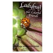 Ladybug and Her Colorful Friends by Britz, Lisa Ann; Stevens, Cynthia Ann; Boyd, Sunny H., 9781463745035