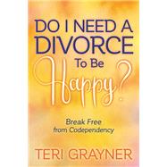 Do I Need a Divorce to Be Happy? by Grayner, Teri, 9781642795035