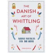 Danish Art of Whittling Simple Projects For The Home by Egholm, Frank, 9781849945035