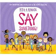 Say Something by Reynolds, Peter H.; Reynolds, Peter H., 9780545865036