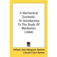 Mechanical Textbook : Or Introduction to the Study of Mechanics (1884) by Rankine, William John Macquorn; Bamber, Edward Fisher, 9780548835036