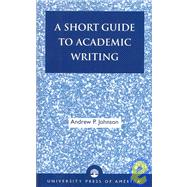 A Short Guide to Academic Writing by Johnson, Andrew P., 9780761825036