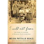 I Will Not Fear by Beals, Melba Pattillo, 9780800735036