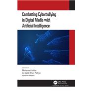 Combatting Cyberbullying in Digital Media with Artificial Intelligence by Mohamed Lahby, 9781003825036