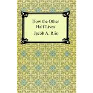 How the Other Half Lives by Riis, Jacob A., 9781420925036