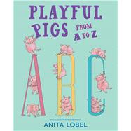 Playful Pigs from A to Z by Lobel, Anita; Lobel, Anita, 9781534495036