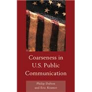 Coarseness in U.S. Public Communication by Dalton, Philip; Kramer, Eric Mark, 9781611475036