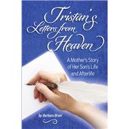 Tristan's Letters from Heaven A Mother's Story of Her Son's Life and Afterlife by Bruni, Barbara, 9781667845036