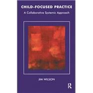 Child-Focused Practice by Wilson, Jim, 9780367105037