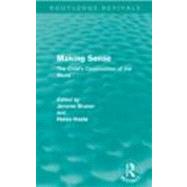Making Sense (Routledge Revivals): The Child's Construction of the World by Bruner; Jerome S., 9780415615037