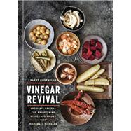 Vinegar Revival Cookbook Artisanal Recipes for Brightening Dishes and Drinks with Homemade Vinegars by Rosenblum, Harry, 9780451495037