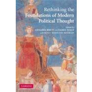 Rethinking  The Foundations of Modern Political Thought by Edited by Annabel Brett , James Tully , With Holly Hamilton-Bleakley, 9780521615037