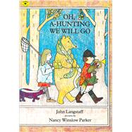Oh, A-Hunting We Will Go by Langstaff, John; Parker, Nancy Winslow, 9780689715037