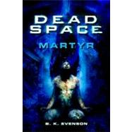 Dead Space: Martyr by Evenson, Brian, 9780765325037