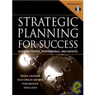 Strategic Planning For Success Aligning People, Performance, and Payoffs by Kaufman, Roger; Oakley-Browne, Hugh; Watkins, Ryan; Leigh, Doug, 9780787965037