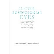 Under Postcolonial Eyes by Sicher, Efraim; Weinhouse, Linda, 9780803245037