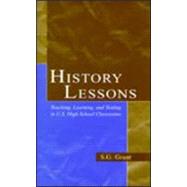 History Lessons: Teaching, Learning, and Testing in U.S. High School Classrooms by Grant, S.G., 9780805845037