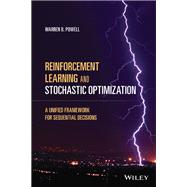 Reinforcement Learning and Stochastic Optimization A Unified Framework for Sequential Decisions by Powell, Warren B., 9781119815037